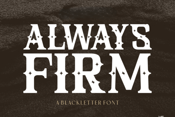 Always Firm: Blackletter Boldness with a Celestial Twist